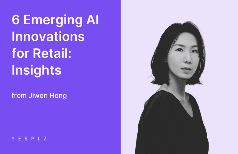 AI in Retail: 6 emerging AI innovations predicted by Jiwon Hong