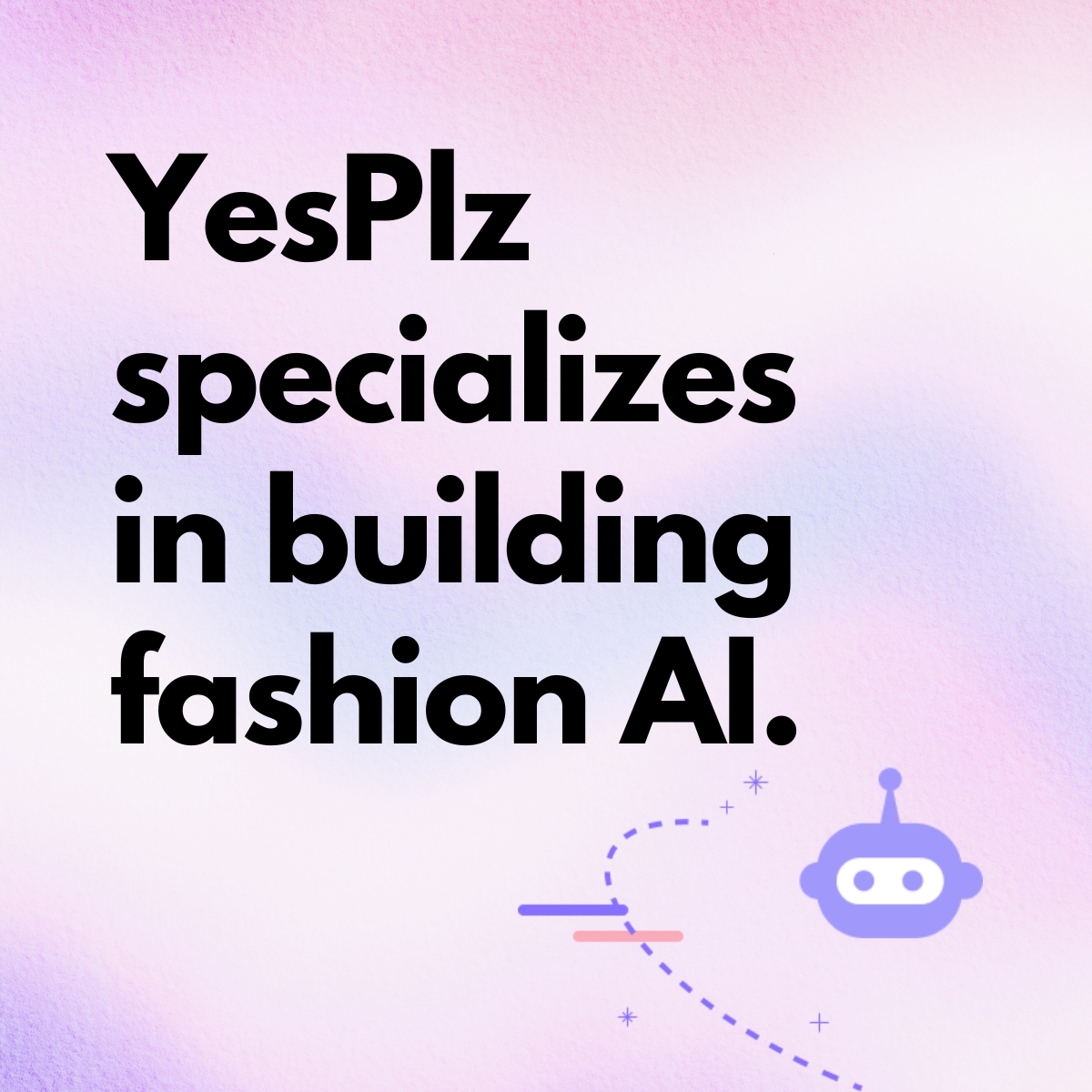 Text against gradient background stating that YesPlz specializes in fashion AI